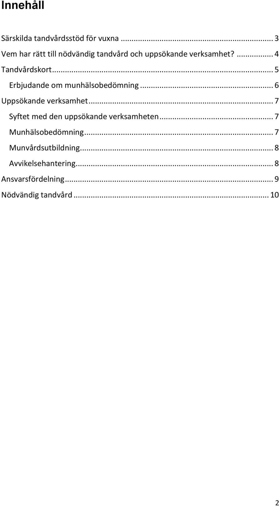 .. 5 Erbjudande om munhälsobedömning... 6 Uppsökande verksamhet.