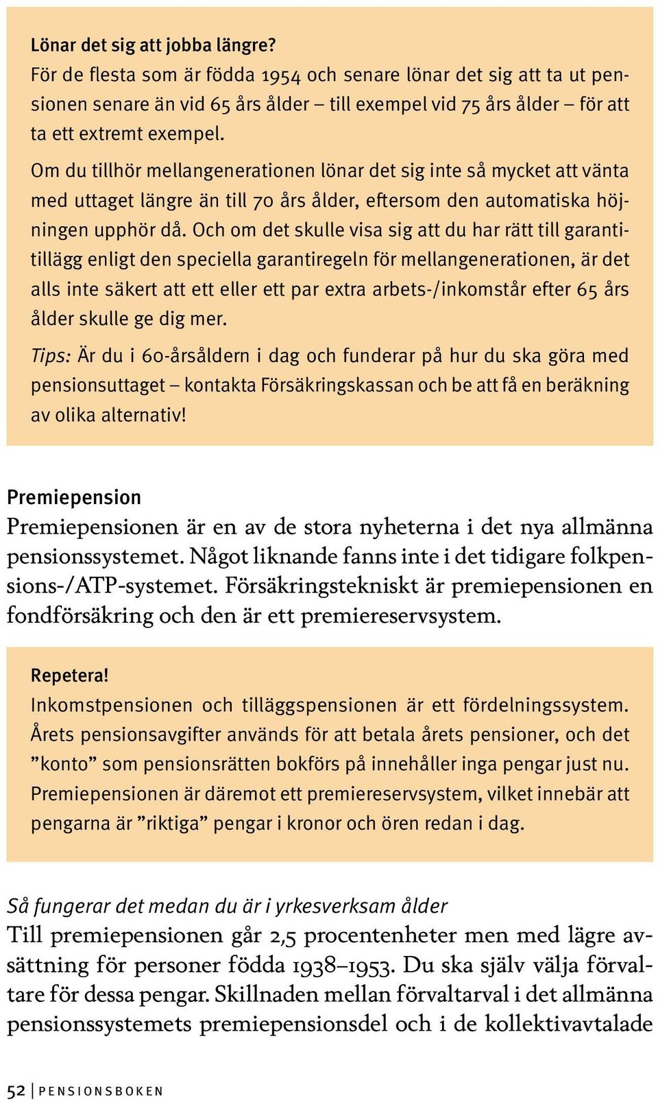 Och om det skulle visa sig att du har rätt till garantitillägg enligt den speciella garantiregeln för mellangenerationen, är det alls inte säkert att ett eller ett par extra arbets-/inkomstår efter