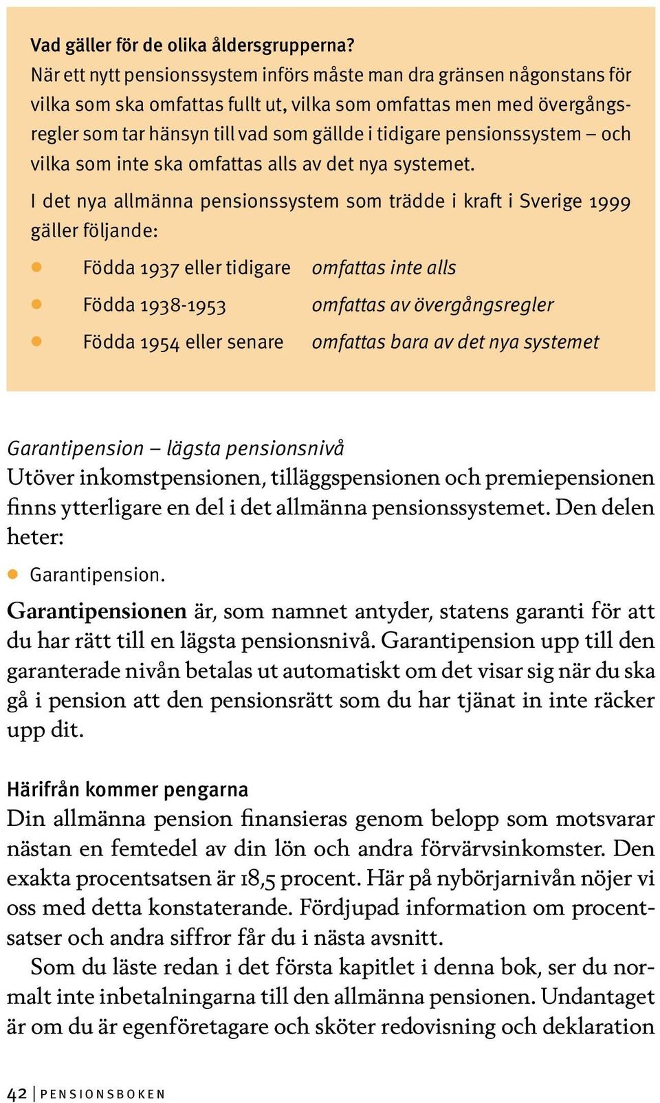 pensionssystem och vilka som inte ska omfattas alls av det nya systemet.