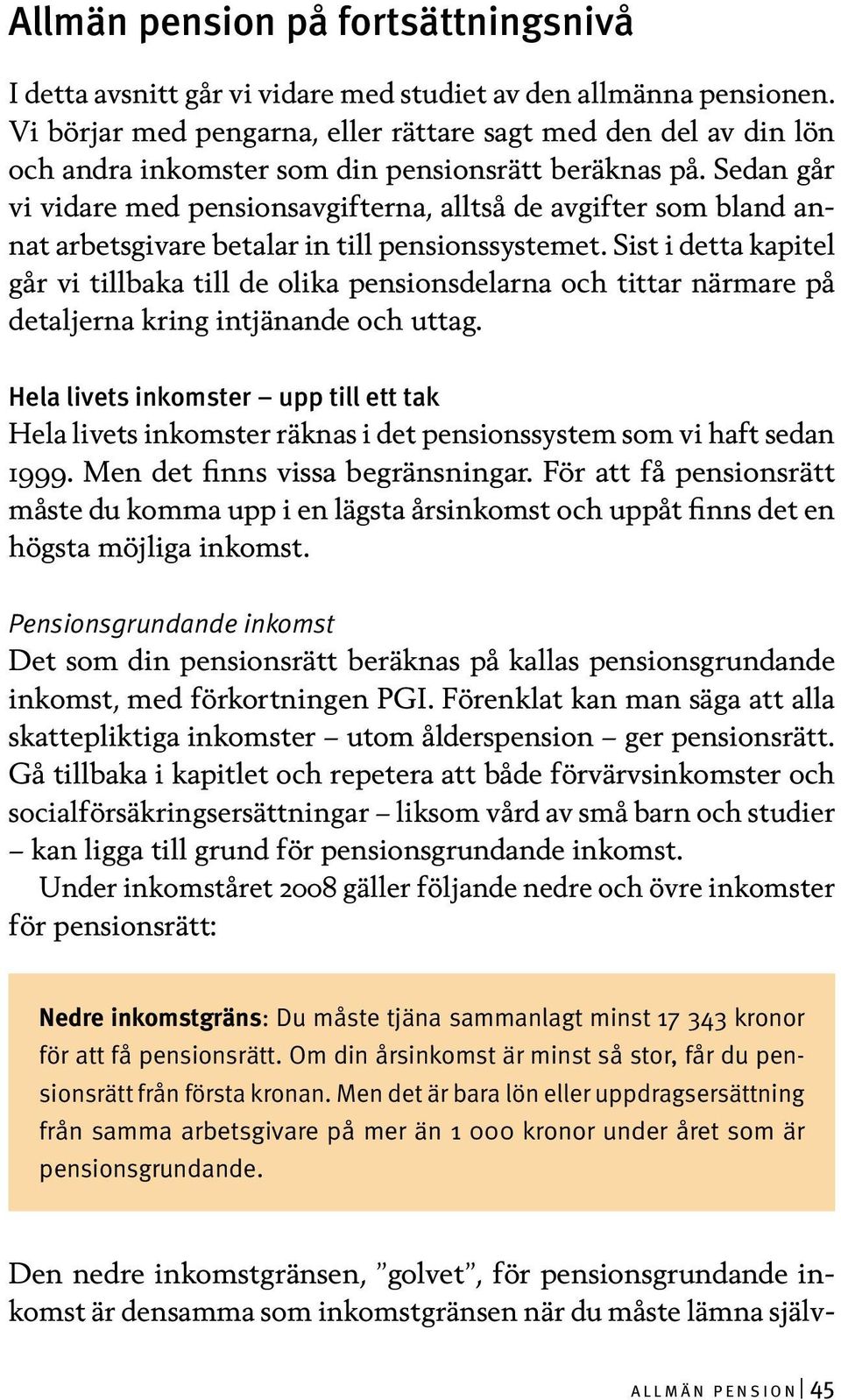 Sedan går vi vidare med pensionsavgifterna, alltså de avgifter som bland annat arbetsgivare betalar in till pensionssystemet.