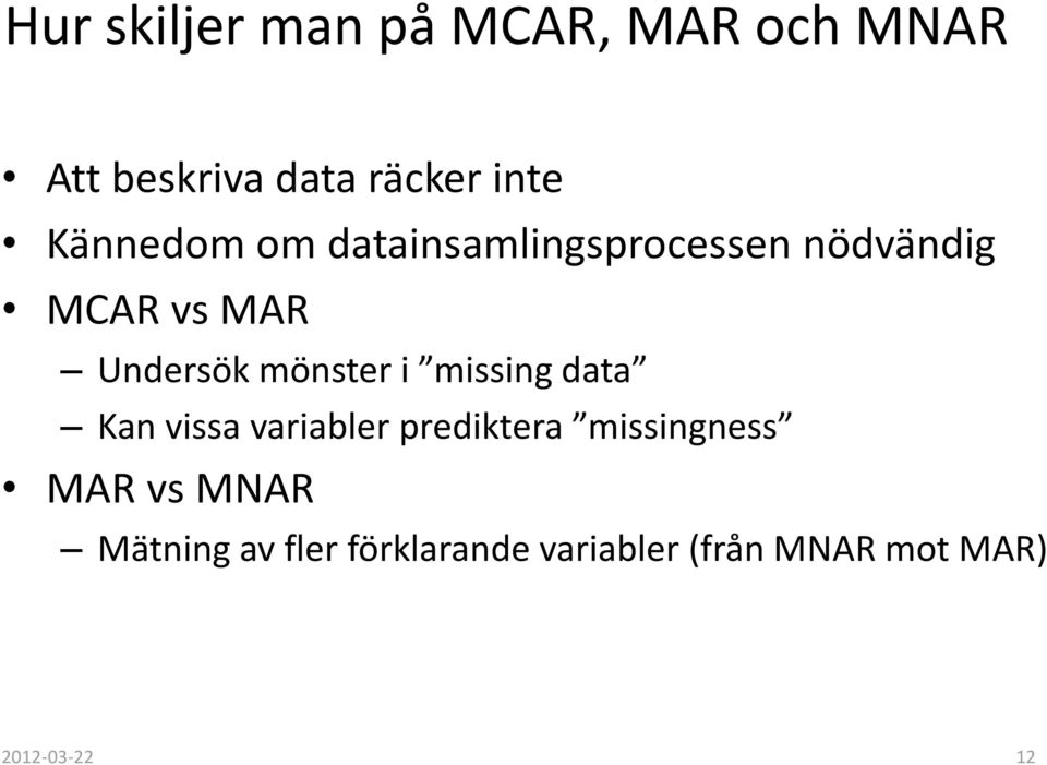 nödvändig MCAR vs MAR Undersök mönster i missing data Kan vissa