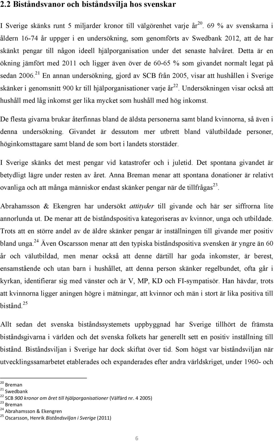 Detta är en ökning jämfört med 2011 och ligger även över de 60-65 % som givandet normalt legat på sedan 2006.