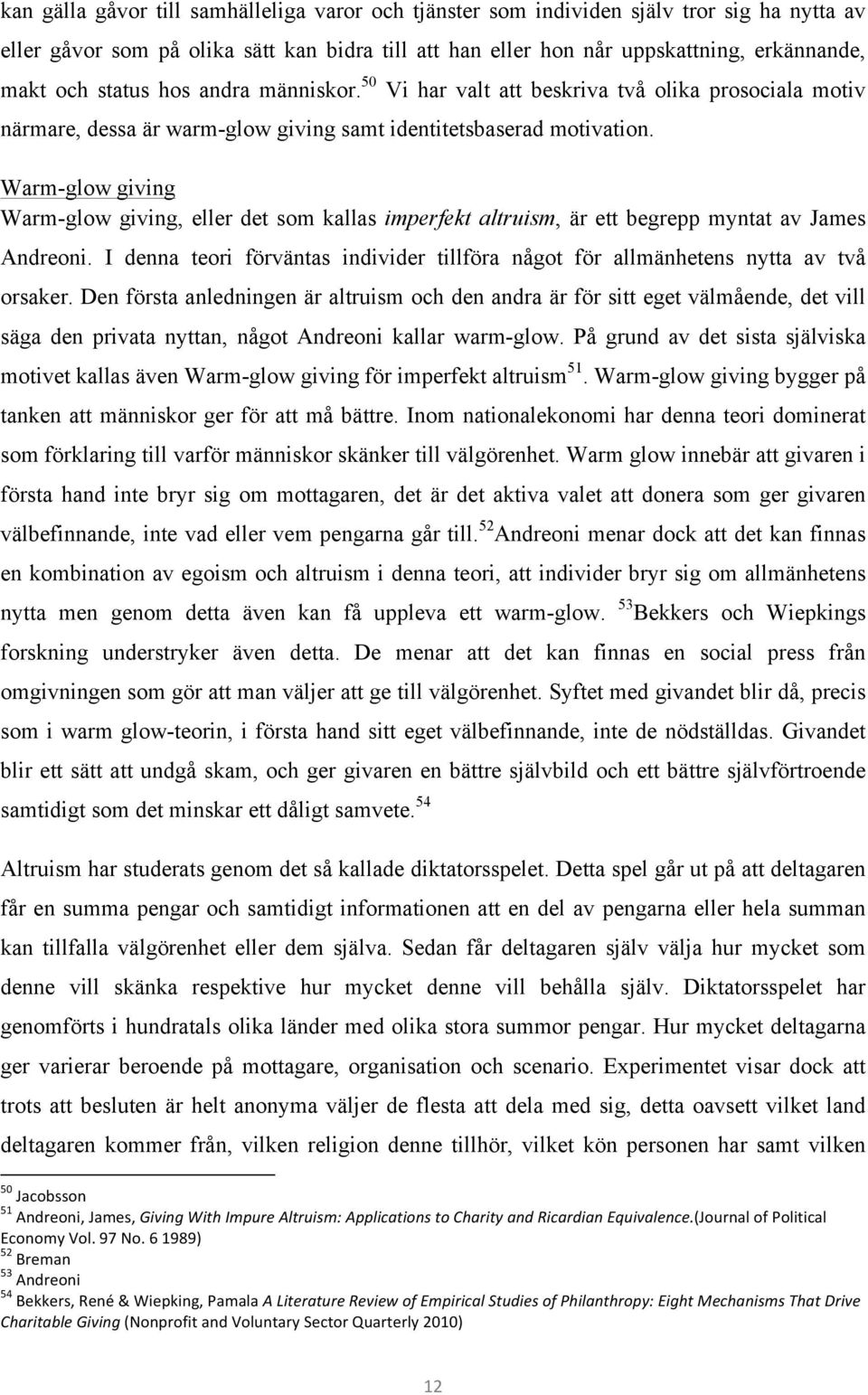 Warm-glow giving Warm-glow giving, eller det som kallas imperfekt altruism, är ett begrepp myntat av James Andreoni.