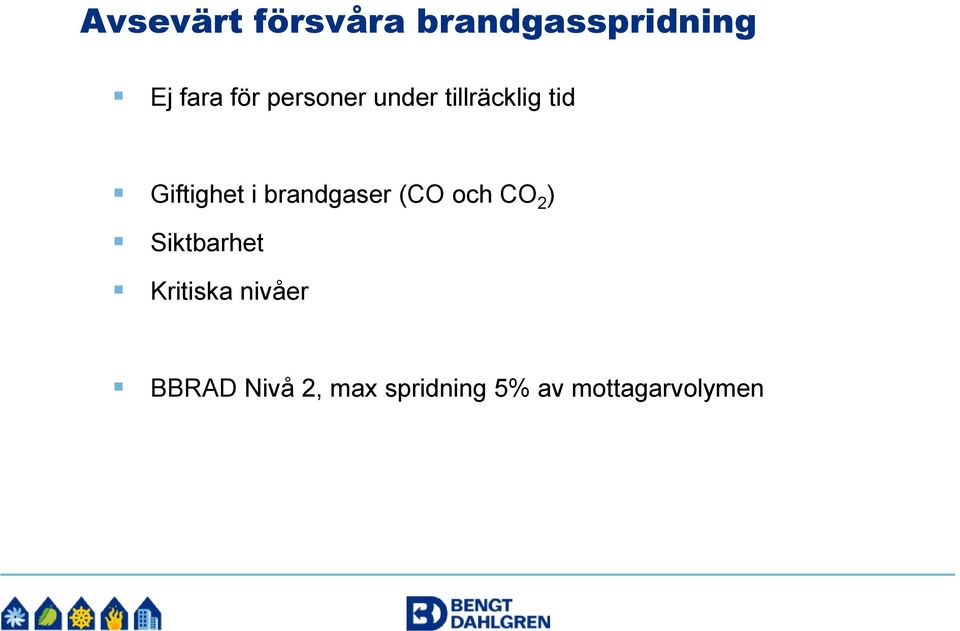 brandgaser (CO och CO 2 ) Siktbarhet Kritiska