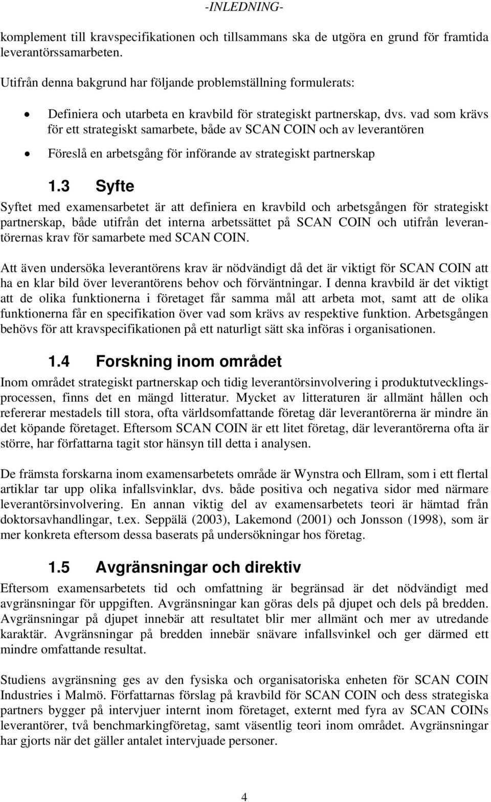 vad som krävs för ett strategiskt samarbete, både av SCAN COIN och av leverantören Föreslå en arbetsgång för införande av strategiskt partnerskap 1.