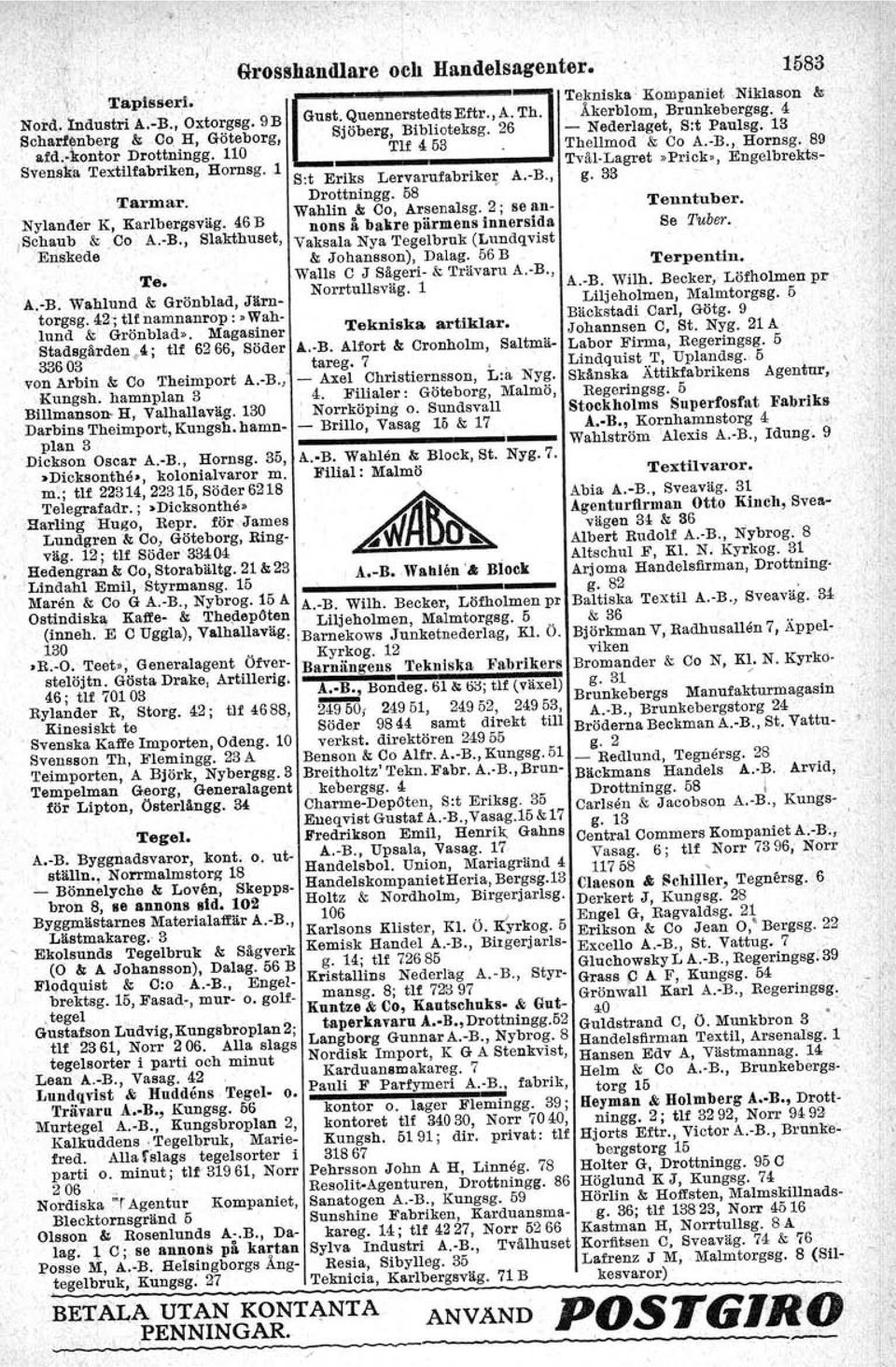 hamnplan 3 Billmanson- H, Valhallavä,g. 130 Darbins Theimport, Kungsh. hamnplan 3 Dickson Oscar A.-B., Hornsg. 35, :.Dicksonthå., kolonialvaror m. m.; tlf 22314,22315, Söder 62 Telegrafadr. ;.