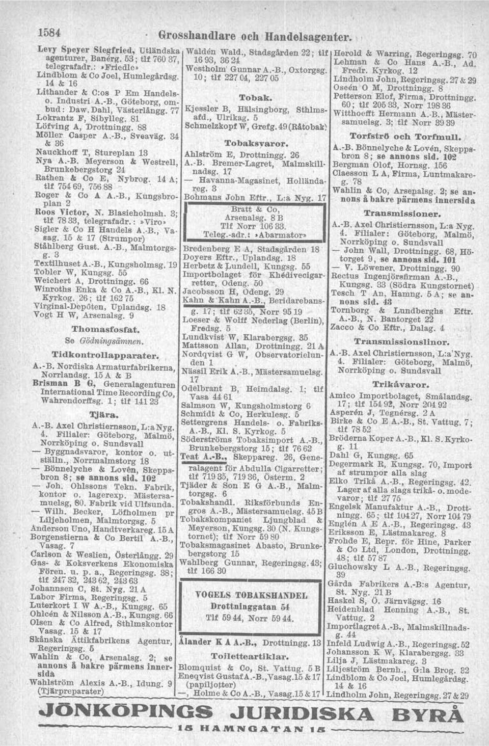 27 & 29 14 & 16 Oseen O M, Drottningg. 8 Lithander & O:os P Em Handels- Tobak. Petterson Elof, Firma, Drottningg. o. Industri A.-B., Göteborg, om- 60; tlf 20533, Norr 19836 bud: Daw.Dahl, Västerlängg.