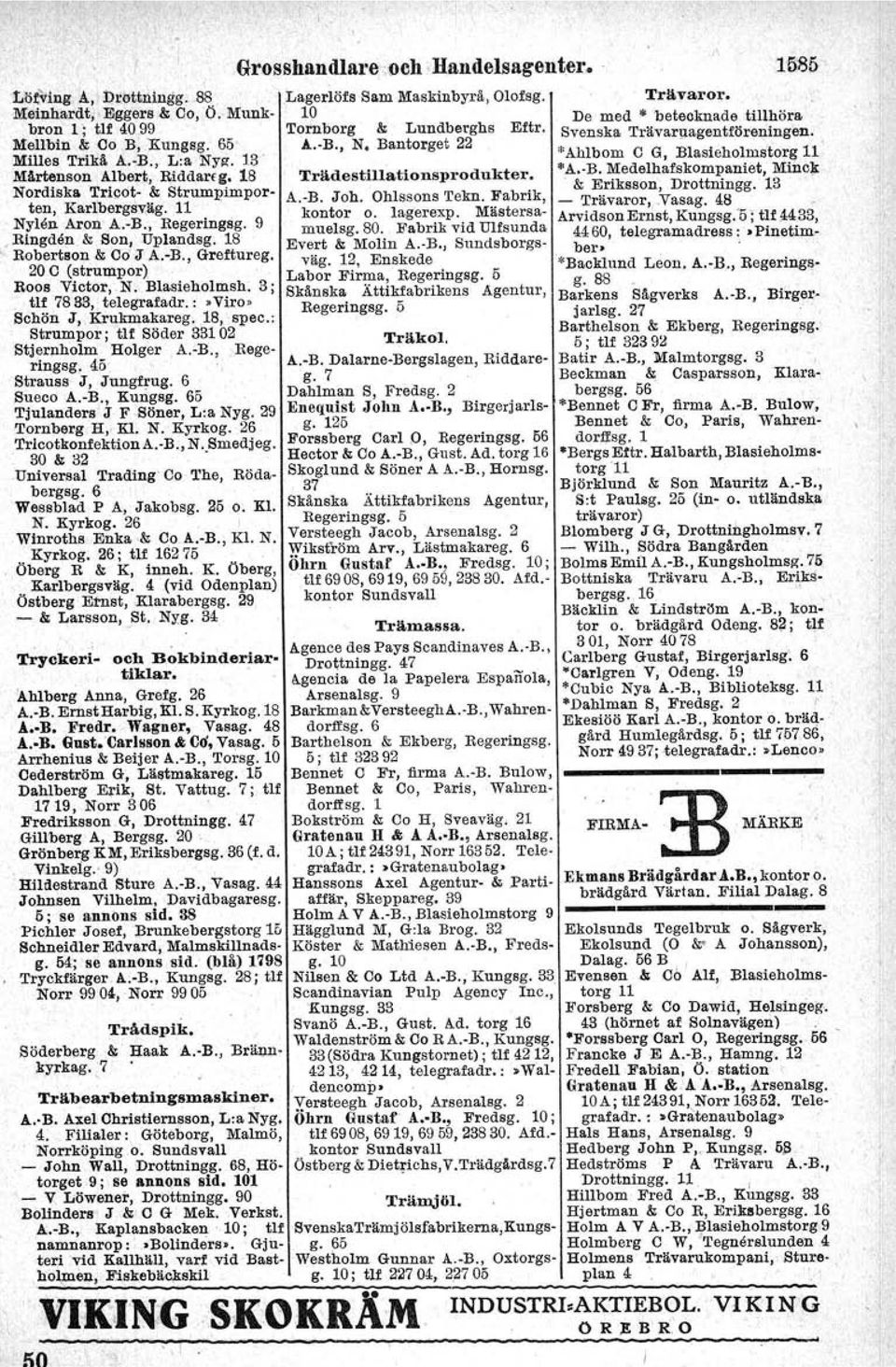 3; tlf 7833, telegrafadr. :.Yiro, Bchön J, Krukmakareg., spec.: Strumpor; tlf Söder 33102 Stjer"holm Holger A.-B.,,Rege ringsg, 45' Strauss- J, Jungfrug. 6 Sueco A.-B., Kungag, 65 Tjulanders' J F Söner, L:a Nyg.