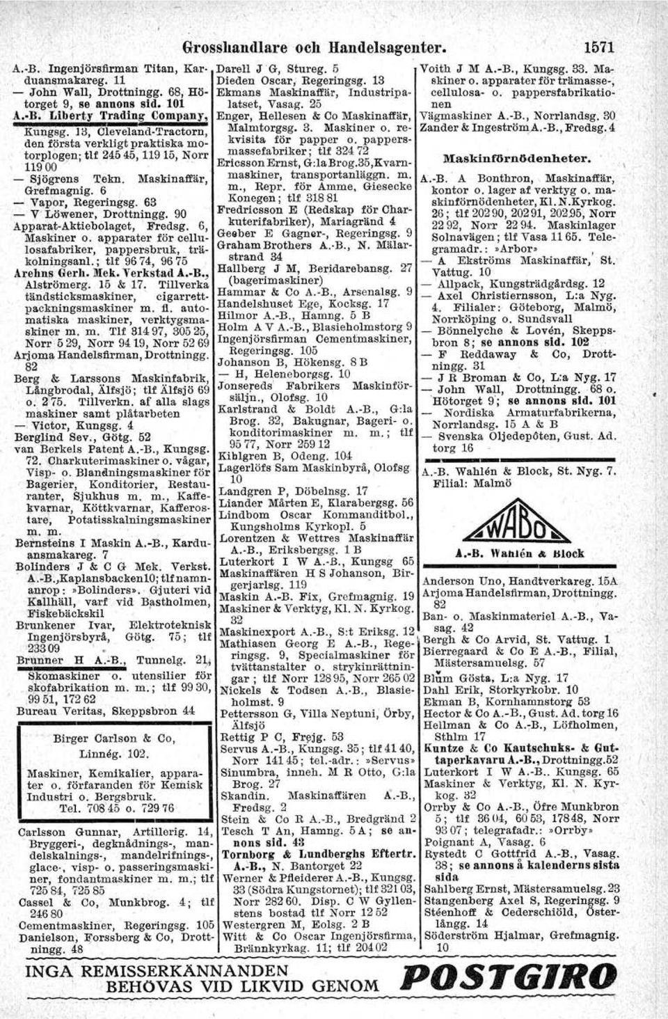 Liberty Tradlng Company, Enger, Bellesen & Co Maskinaffär, Vägmaskiner A.-B., Norrlandsg. 30. Kungsg. Hl, Cleveland-Tractorn, Malmtorgsg. 3. Maskiner o. re- Zander & Ingeström~.-B., Fredsg j 4 den första verkligt praktiska mo- kvisita för papper o.