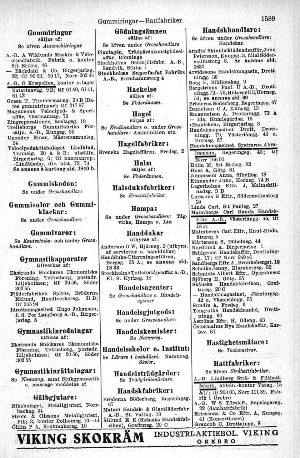 19 Trelleborgs Gummifabriks Försäljn. A.-B., Kungsg. 35,Unander Einar, Mästersamuelsg. 34,. Velocipedaktiebolaget Lindblad, Tunnelg, 20 A & 'B; utställn. Birgerjarlsg. 6; tlf namnanrop :,.Lindblads.