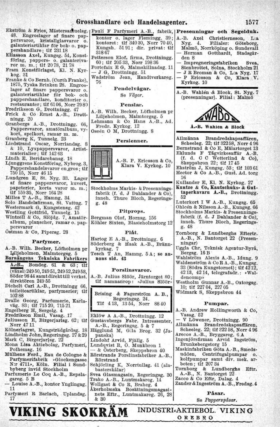 pap- KunlLsh. 5191; dir. privat: tlf Malmö, Norrköping o. Sundsvall. El" Ax- I'K 5" 36,. - Herman Gotthardt, Stadsgllrl~sson. e, ungsg. "" Ko?st- Petterson Elof, firma Drottningg.