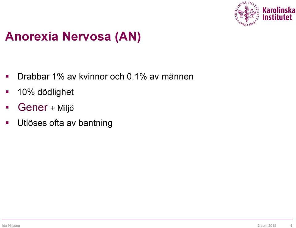 1% av männen 10% dödlighet Gener +