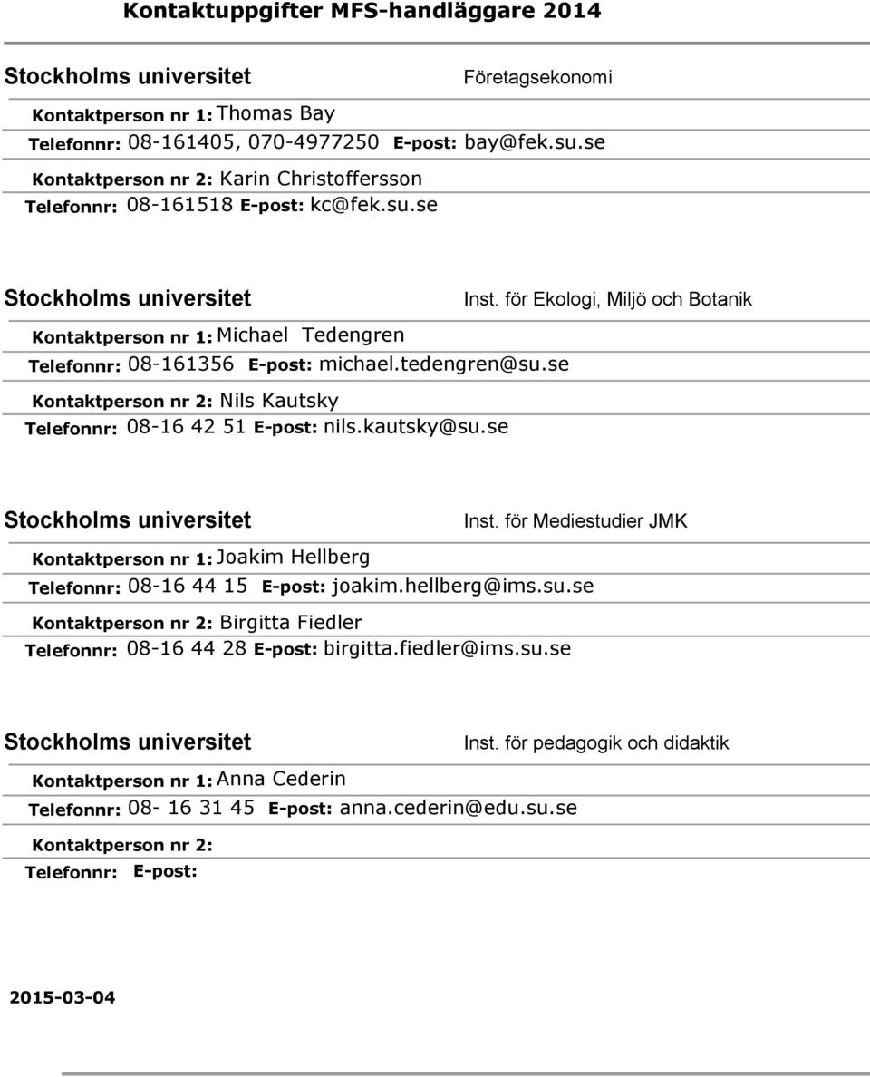 för Ekologi, Miljö och Botanik Joakim Hellberg Telefonnr: 08-16 44 15 E-post: joakim.hellberg@ims.su.