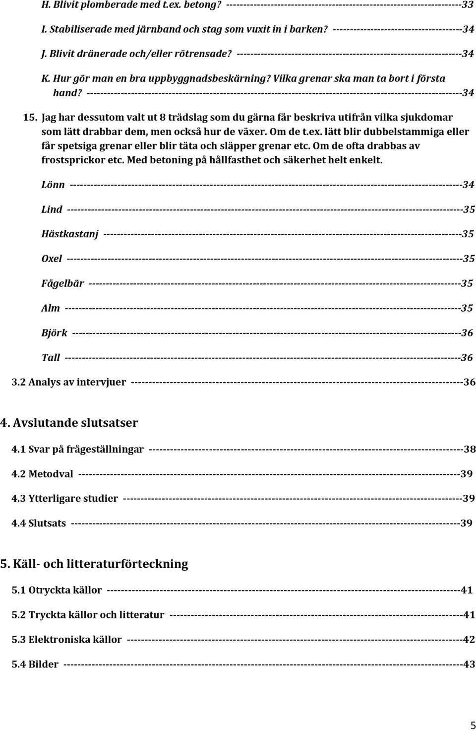 Vilka grenar ska man ta bort i första hand? --------------------------------------------------------------------------------------------------------------34 15.