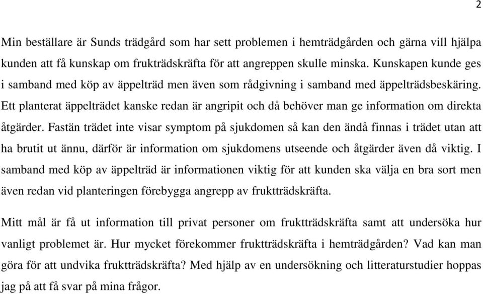 Ett planterat äppelträdet kanske redan är angripit och då behöver man ge information om direkta åtgärder.