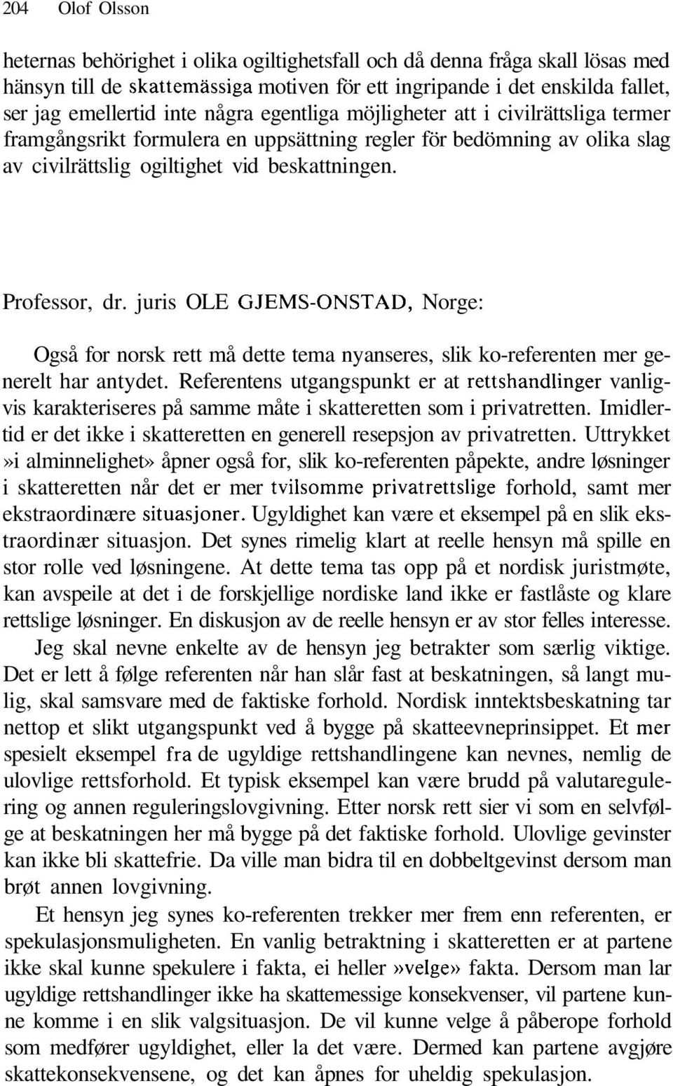 juris OLE GJEMS-ONSTAD, Norge: Også for norsk rett må dette tema nyanseres, slik ko-referenten mer generelt har antydet.