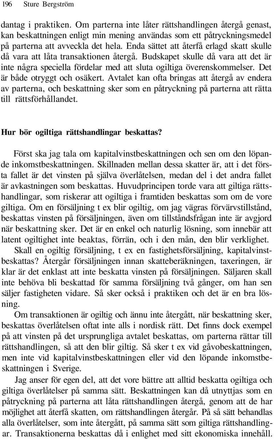 Det är både otryggt och osäkert. Avtalet kan ofta bringas att återgå av endera av parterna, och beskattning sker som en påtryckning på parterna att rätta till rättsförhållandet.