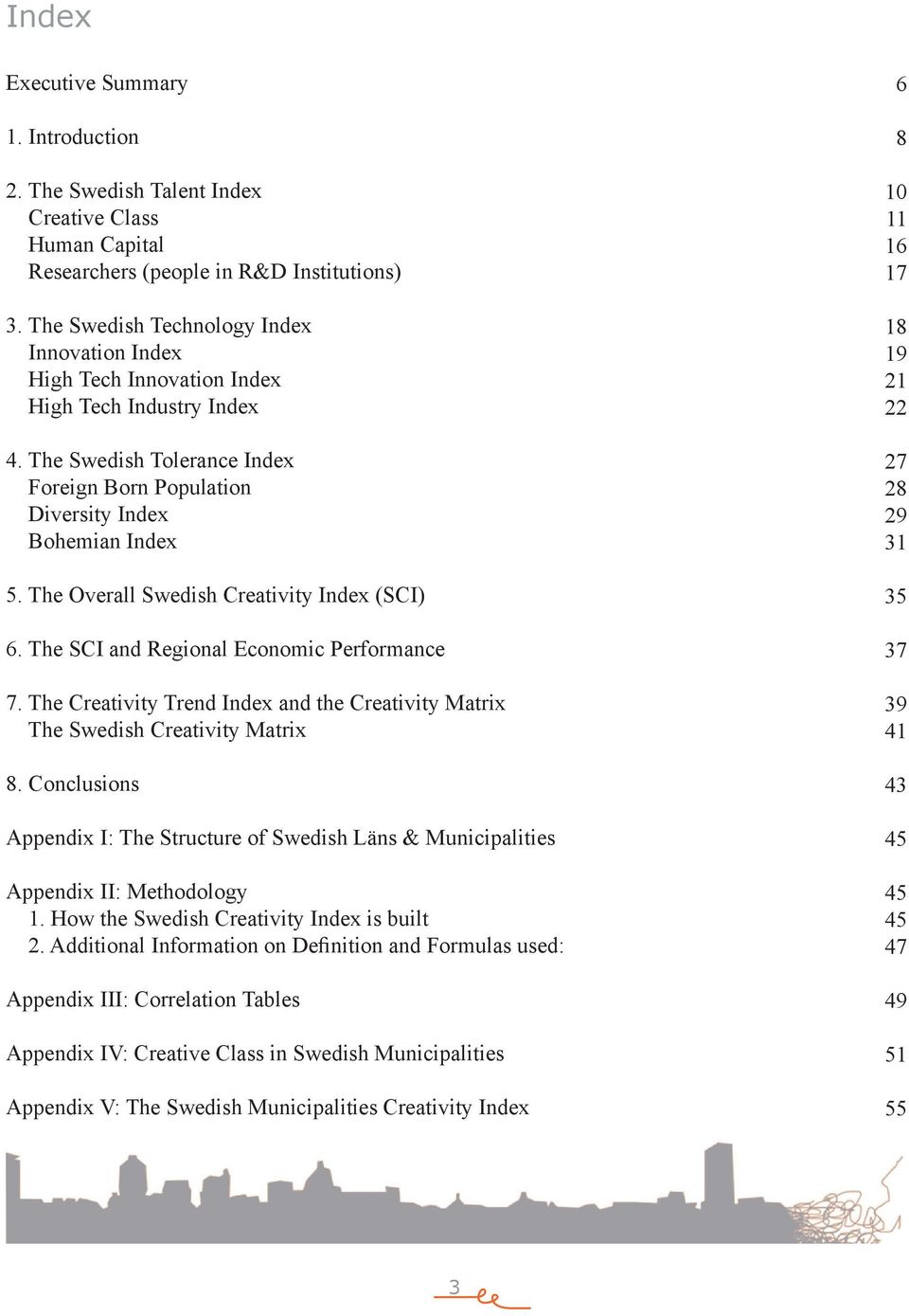 The Overall Swedish Creativity Index (SCI) 6. The SCI and Regional Economic Performance 7. The Creativity Trend Index and the Creativity Matrix The Swedish Creativity Matrix 8.