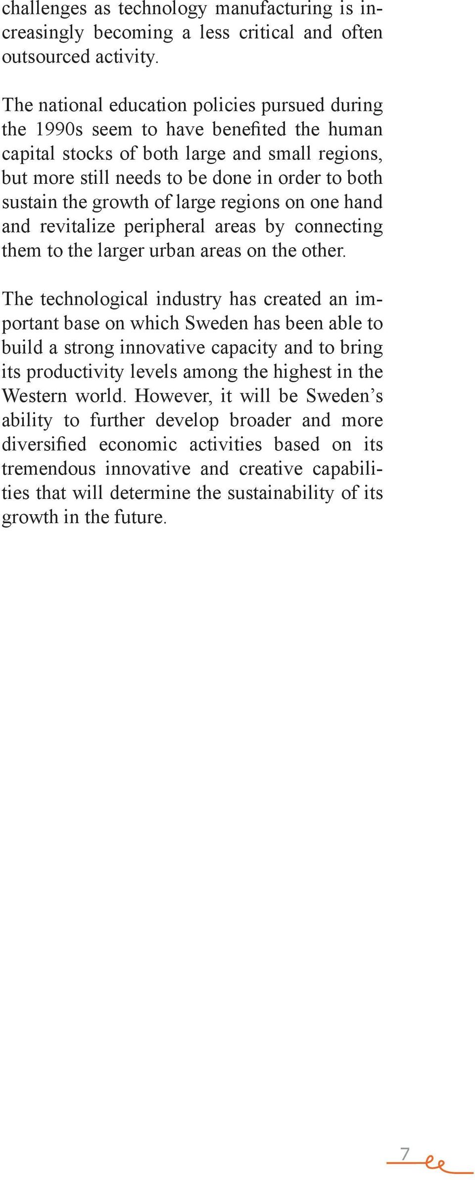 growth of large regions on one hand and revitalize peripheral areas by connecting them to the larger urban areas on the other.