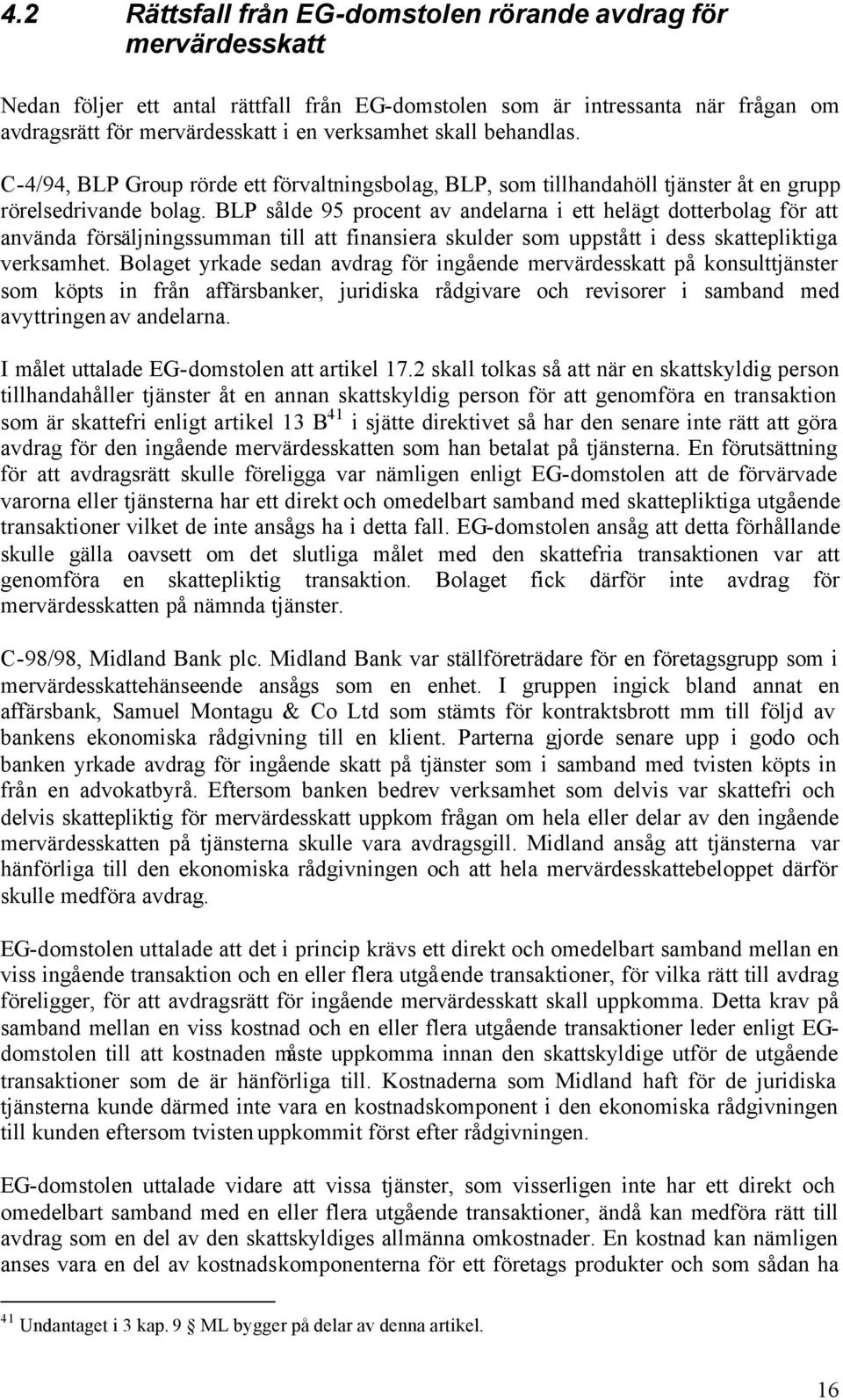 BLP sålde 95 procent av andelarna i ett helägt dotterbolag för att använda försäljningssumman till att finansiera skulder som uppstått i dess skattepliktiga verksamhet.