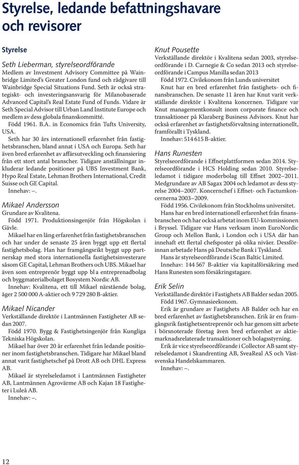 Vidare är Seth Special Advisor till Urban Land Institute Europe och medlem av dess globala finanskommitté. Född 1961. B.A. in Economics från Tufts University, USA.