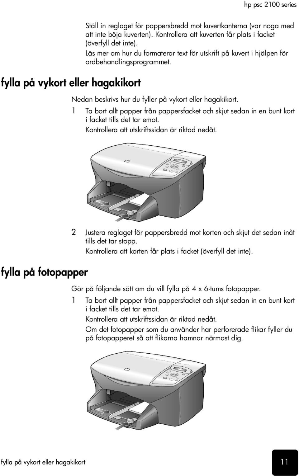 1 Ta bort allt papper från pappersfacket och skjut sedan in en bunt kort i facket tills det tar emot. Kontrollera att utskriftssidan är riktad nedåt.