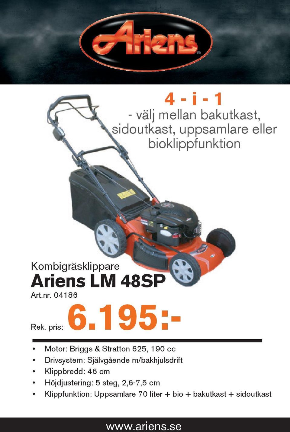 195:- Motor: Briggs & Stratton 625, 190 cc Drivsystem: Självgående m/bakhjulsdrift