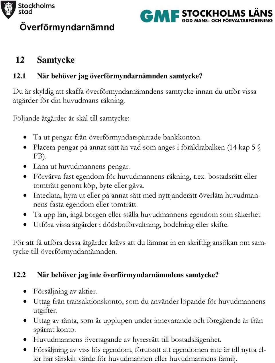 Förvärva fast egendom för huvudmannens räkning, t.ex. bostadsrätt eller tomträtt genom köp, byte eller gåva.