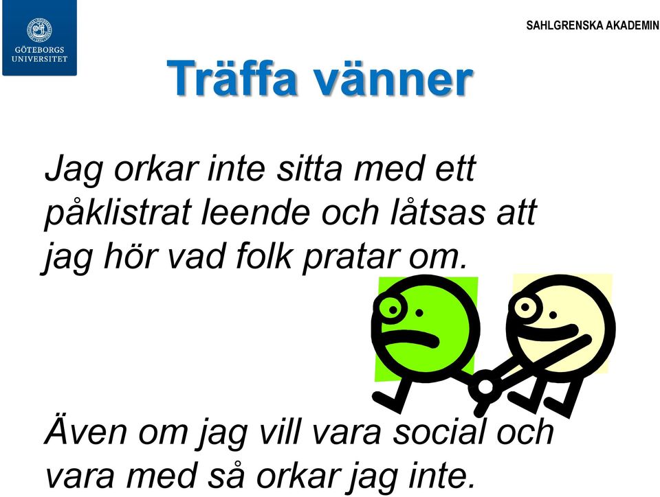 hör vad folk pratar om.