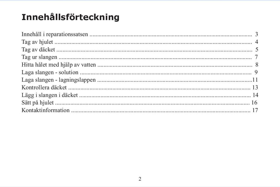 .. 8 Laga slangen - solution... 9 Laga slangen - lagningslappen.