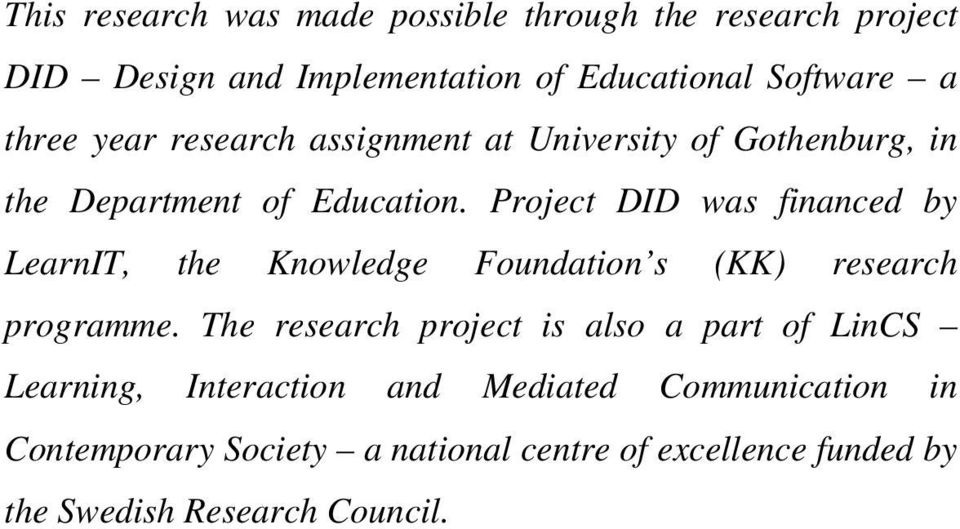 Project DID was financed by LearnIT, the Knowledge Foundation s (KK) research programme.