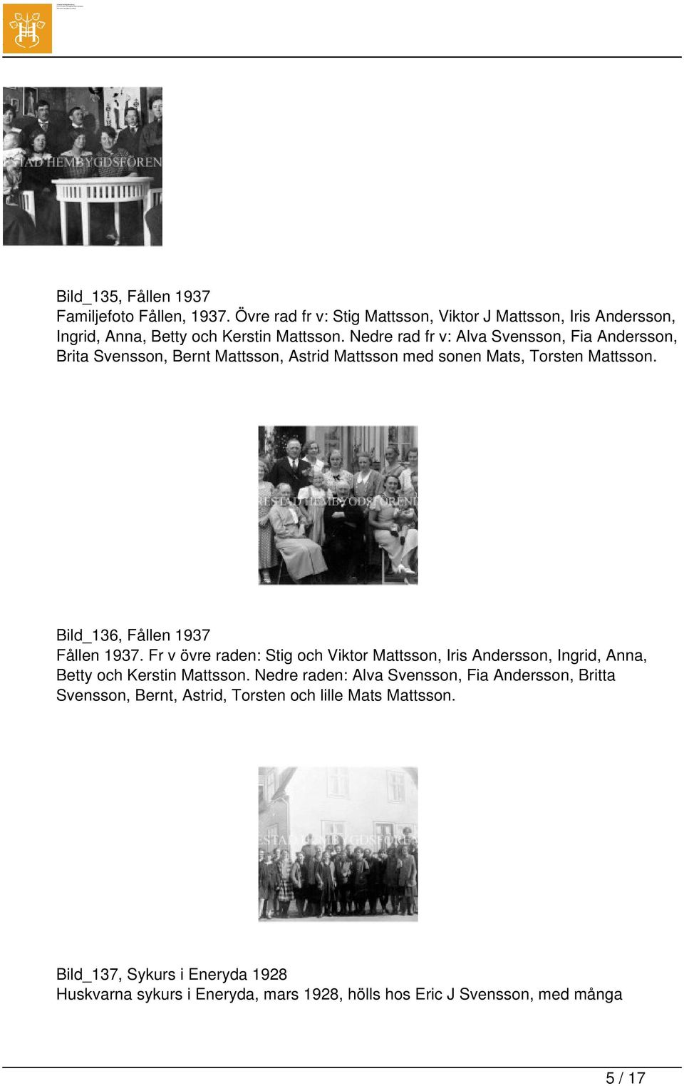 Bild_136, Fållen 1937 Fållen 1937. Fr v övre raden: Stig och Viktor Mattsson, Iris Andersson, Ingrid, Anna, Betty och Kerstin Mattsson.