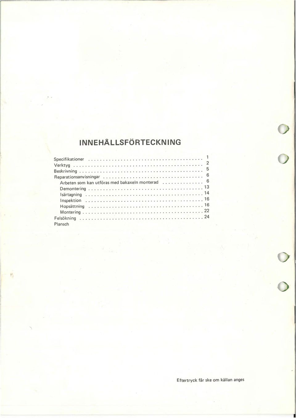 ............ 14 Inspektion............................. 16 Hopsättning......................... 16 Montering............ 22 Felsökning.