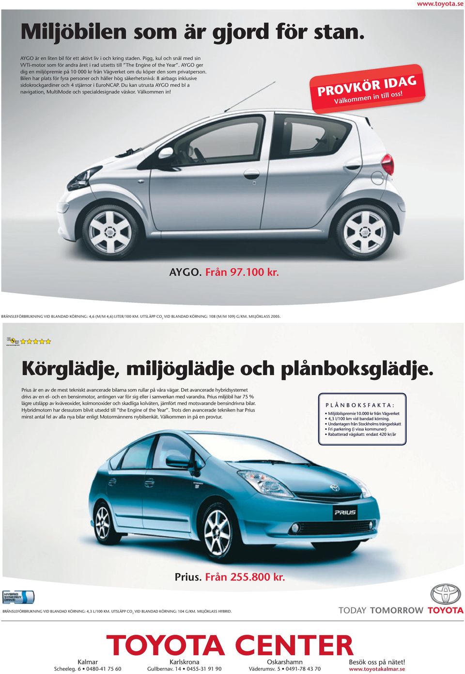 Bilen har plats för fyra personer och håller hög säkerhetsnivå: 8 airbags inklusive sidokrock gardiner och 4 stjärnor i EuroNCAP.