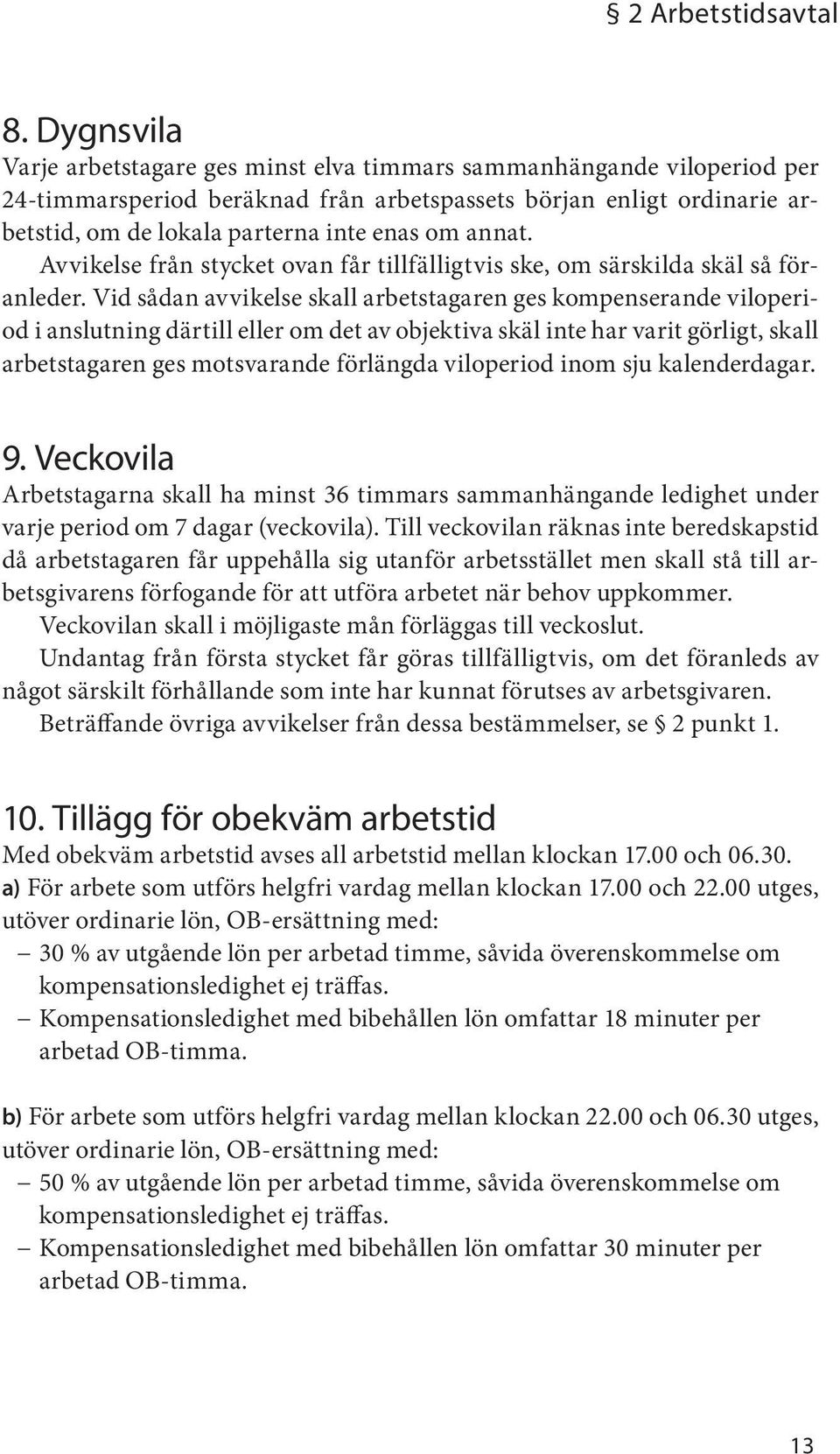 annat. Avvikelse från stycket ovan får tillfälligtvis ske, om särskilda skäl så föranleder.