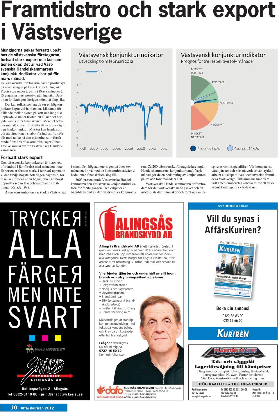 Precis som under årets två första månader är företagarna mest positiva på lång sikt. Dess - utom är ökningen återigen störst på lång sikt.