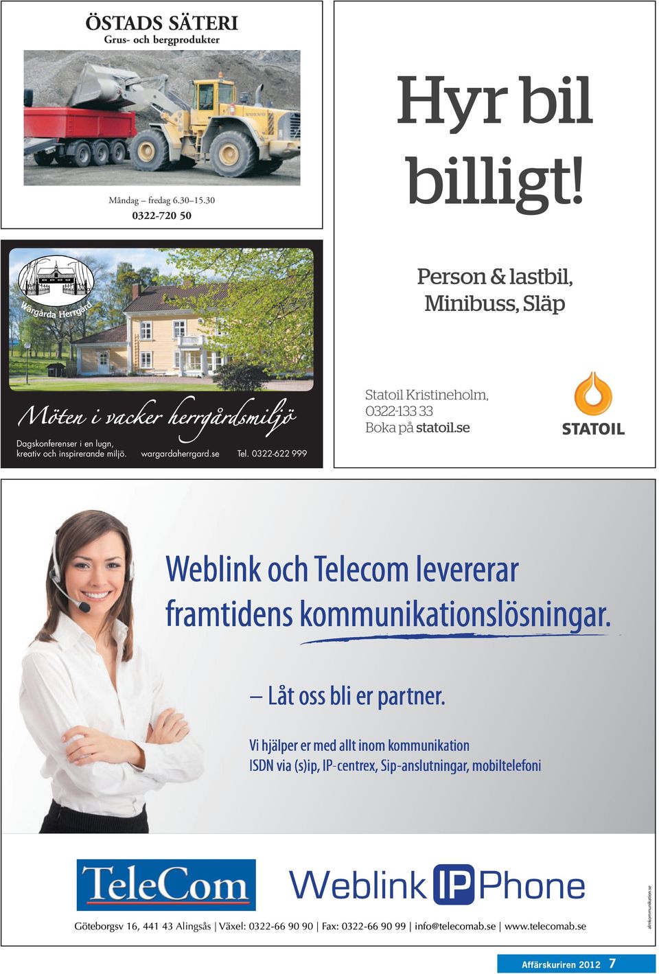 0322-622 999 Statoil Kristineholm, 0322-133 33 Boka på statoil.se Weblink och Telecom levererar framtidens kommunikationslösningar. Låt oss bli er partner.