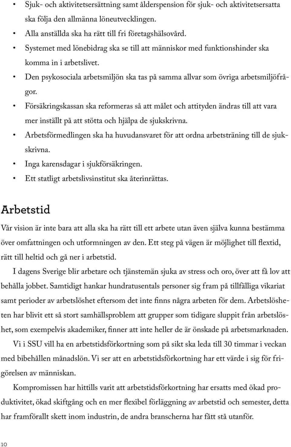 Försäkringskassan ska reformeras så att målet och attityden ändras till att vara mer inställt på att stötta och hjälpa de sjukskrivna.