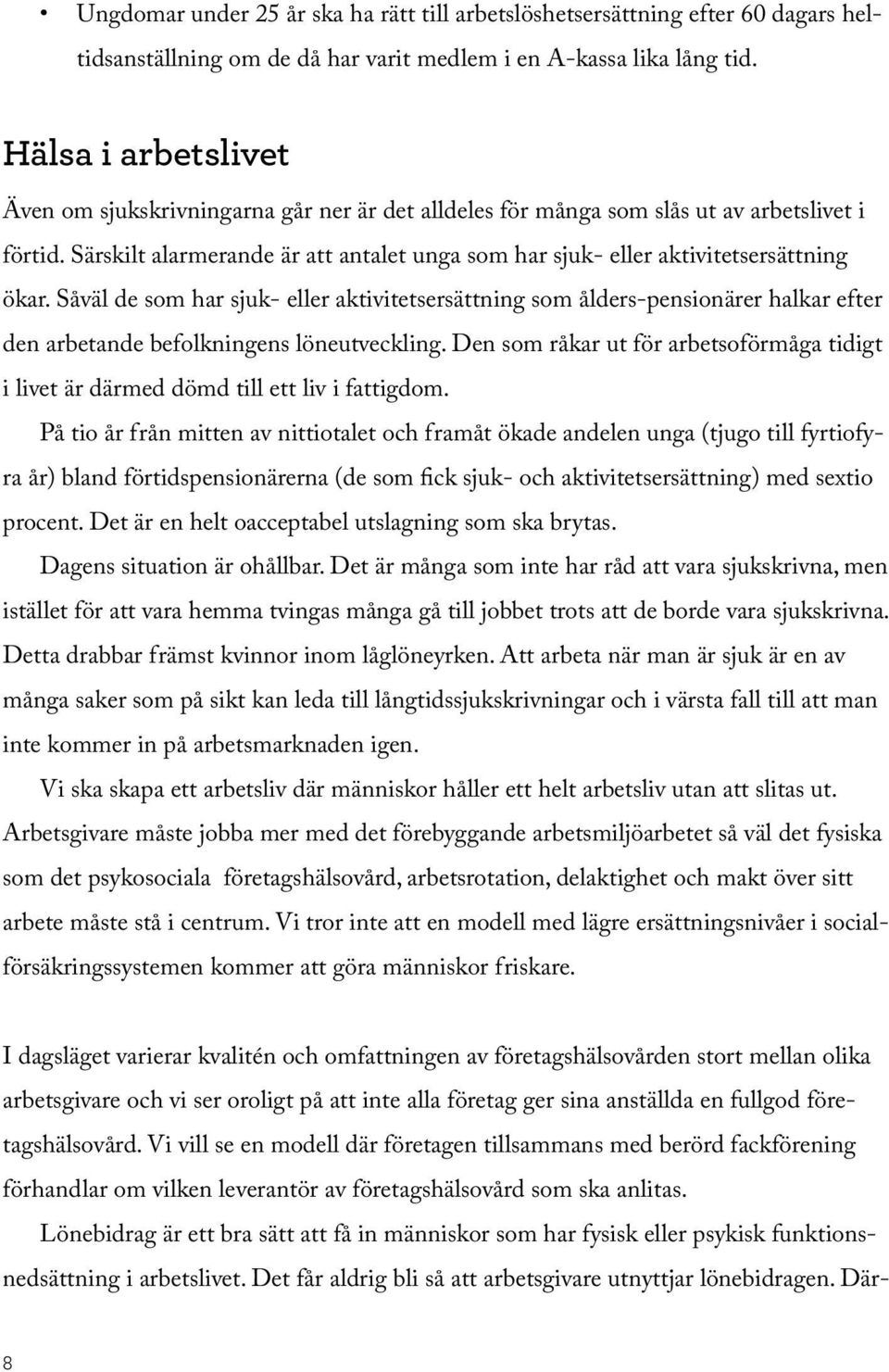 Särskilt alarmerande är att antalet unga som har sjuk- eller aktivitetsersättning ökar.