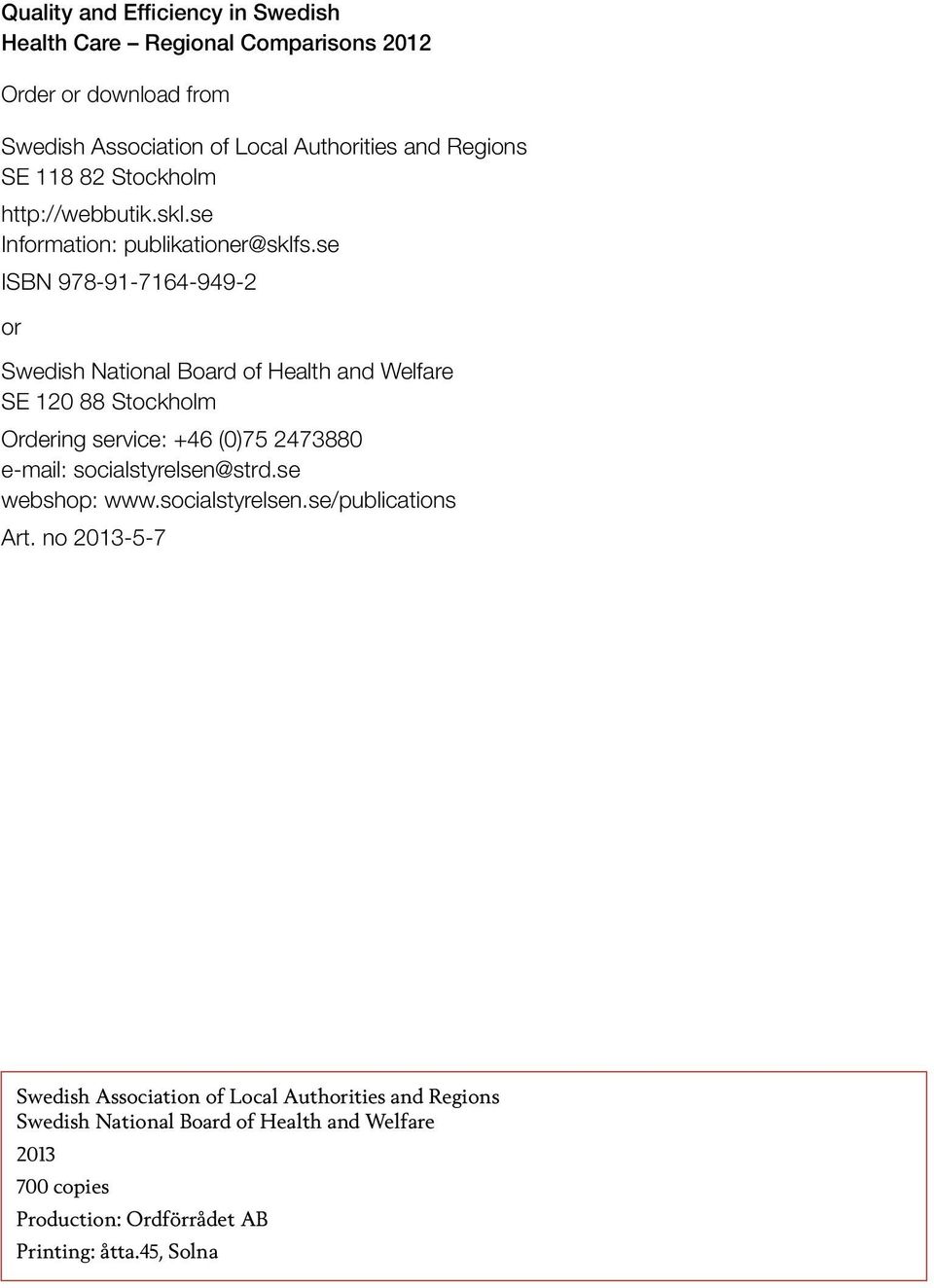 se ISBN 978-91-7164-949-2 or Swedish National Board of Health and Welfare SE 120 88 Stockholm Ordering service: +46 (0)75 2473880 e-mail: