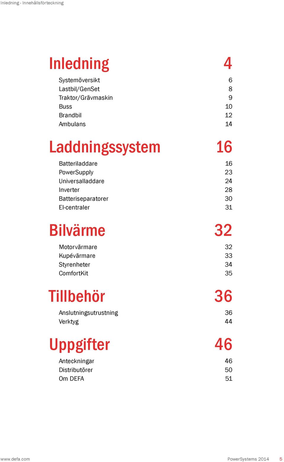 Batteriseparatorer 30 El-centraler 31 Bilvärme 32 Motorvärmare 32 Kupévärmare 33 Styrenheter 34 ComfortKit 35