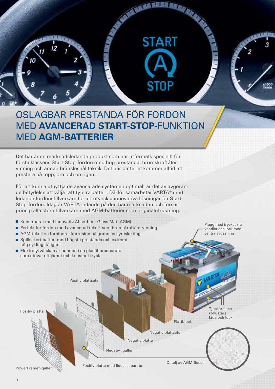 För att kunna utnyttja de avancerade systemen optimalt är det av avgörande betydelse att välja rätt typ av batteri.