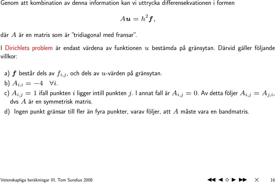 Därvid gäller följande villkor: a) f består dels av f i,j, och dels av u-värden på gränsytan. b) A i,i = 4 i.