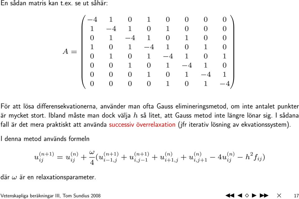 differensekvationerna, använder man ofta Gauss elimineringsmetod, om inte antalet punkter är mycket stort.