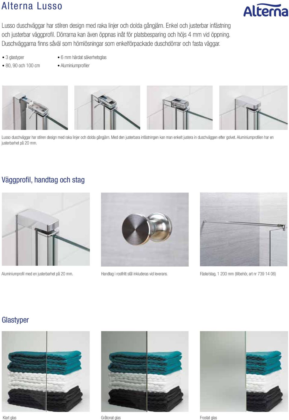 3 glastyper 80, 90 och 100 cm 6 mm härdat säkerhetsglas Aluminiumprofiler Lusso duschväggar har stilren design med raka linjer och dolda gångjärn.