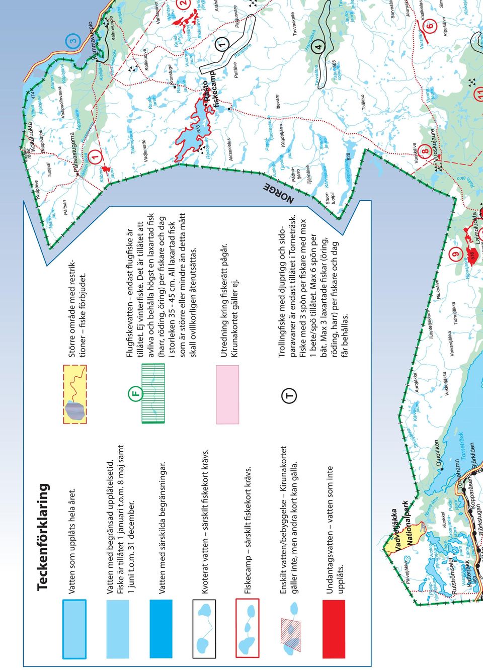 Teckenförklaring Trollingfiske med djuprigg och sidoparavaner är endast tillåtet i Torneträsk. Fiske med 3 spön per fiskare med max 1 bete/spö tillåtet. Max 6 spön per båt.