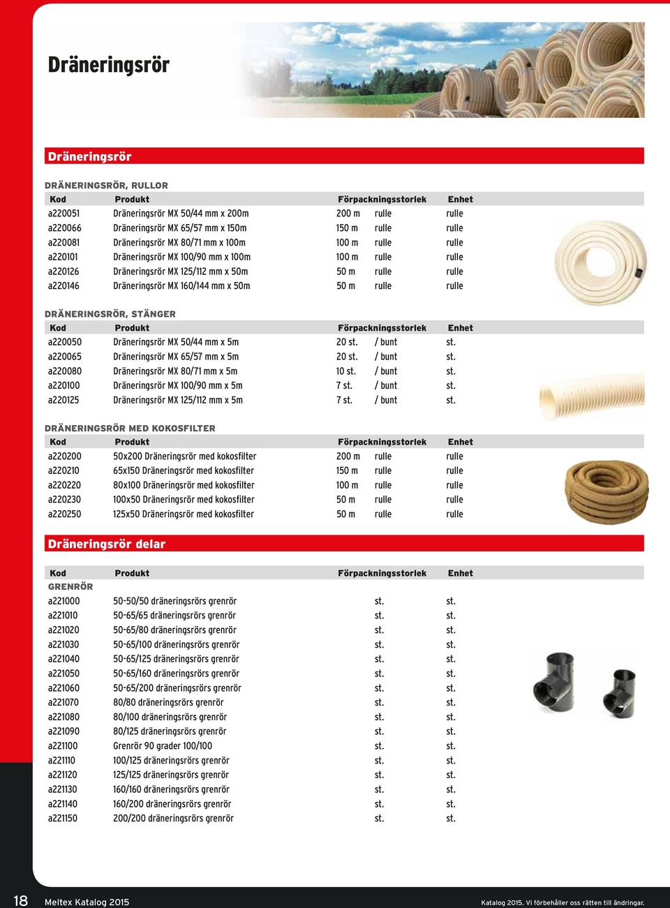 rulle DRÄNERINGSRÖR, STÄNGER a220050 Dräneringsrör MX 50/44 mm x 5m 20 st. / bunt st. a220065 Dräneringsrör MX 65/57 mm x 5m 20 st. / bunt st. a220080 Dräneringsrör MX 80/71 mm x 5m 10 st. / bunt st. a220100 Dräneringsrör MX 100/90 mm x 5m 7 st.