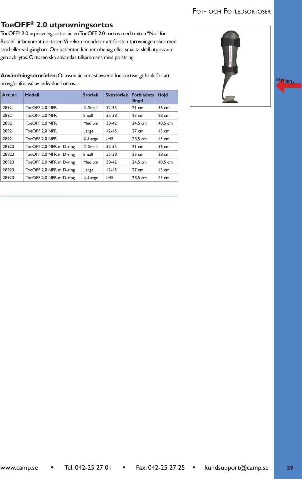 Användningsområden: Ortosen är endast avsedd för kortvarigt bruk för att provgå inför val av individuell ortos. NYHET! Art. nr. Modell Storlek Skostorlek Fotbladets längd Höjd 28921 ToeOFF 2.