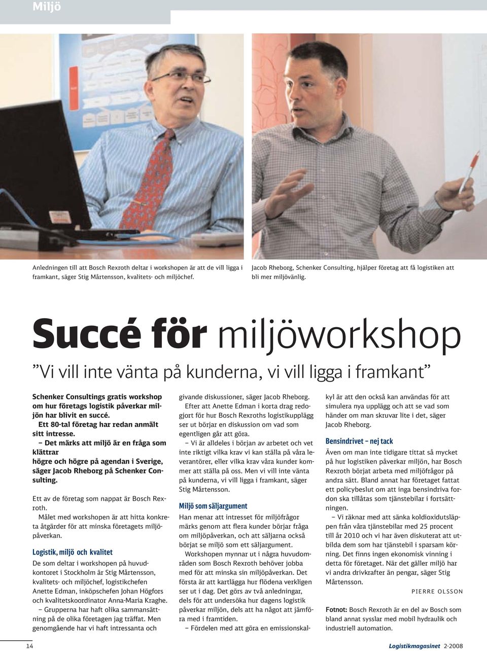 Succé för miljöworkshop Vi vill inte vänta på kunderna, vi vill ligga i framkant Schenker Consultings gratis workshop om hur företags logistik påverkar miljön har blivit en succé.