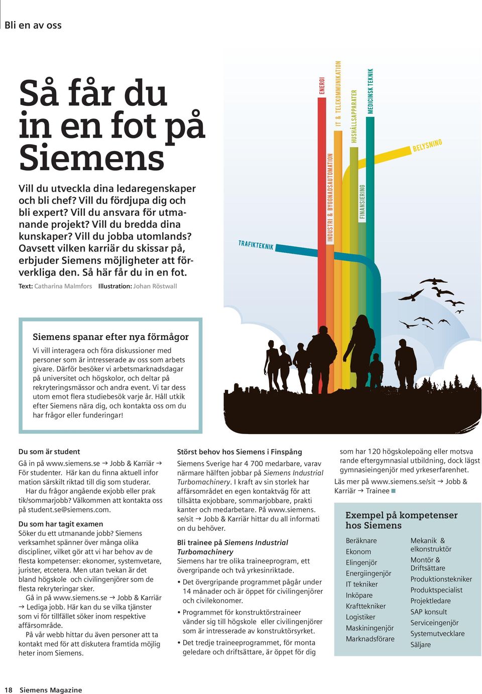 Text: Catharina Malmfors Illustration: Johan Röstwall Siemens spanar efter nya förmågor Vi vill interagera och föra diskussioner med personer som är intresserade av oss som arbets givare.